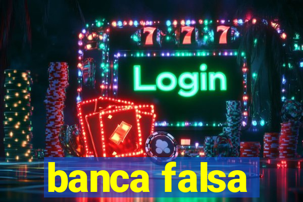banca falsa